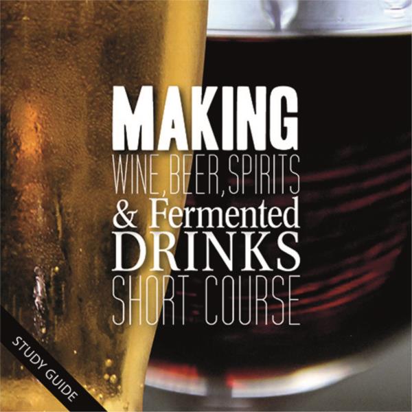 Making Wine, Beer, Spirits and Fermented Drinks - Short Course